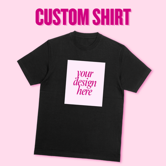 CUSTOM T-SHIRT | UPLOAD YOUR OWN DESIGN